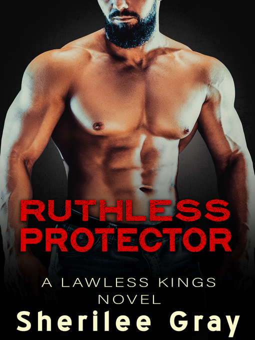 Title details for Ruthless Protector (Lawless Kings, #4) by Sherilee Gray - Available